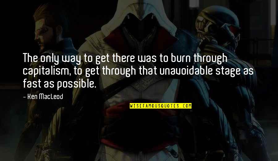 Gibeault Quotes By Ken MacLeod: The only way to get there was to Gibeault Quotes By Ken MacLeod: The only way to get there was to