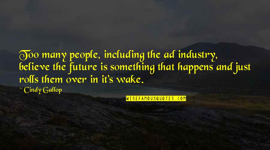 Gibellini Vanadium Quotes By Cindy Gallop: Too many people, including the ad industry, believe