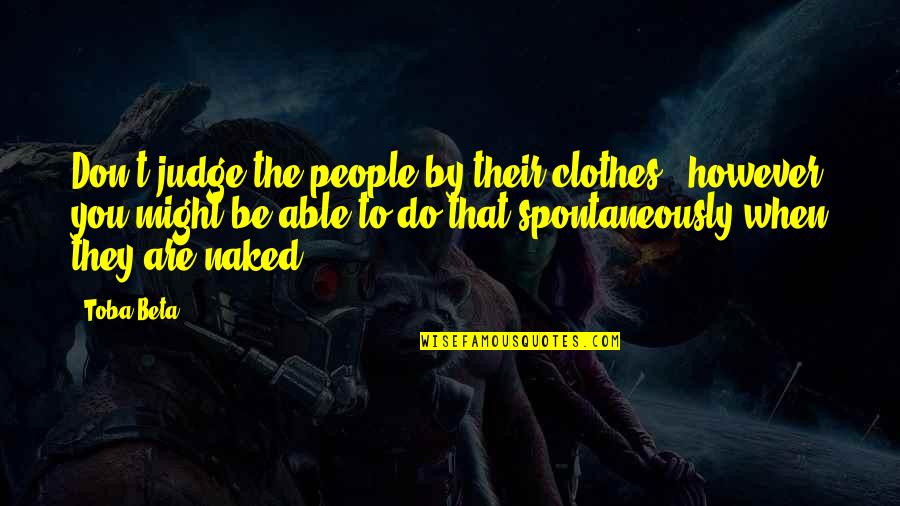 Gibellini Vanadium Quotes By Toba Beta: Don't judge the people by their clothes.. however Gibellini Vanadium Quotes By Toba Beta: Don't judge the people by their clothes.. however