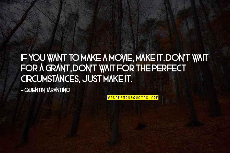 Gibes Popped Quotes By Quentin Tarantino: If you want to make a movie, make