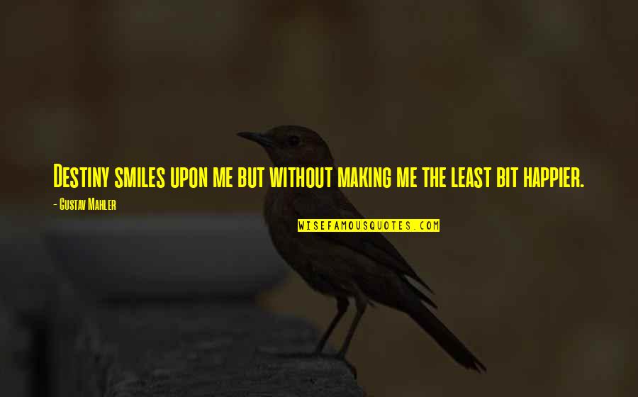 Gibier De Potence Quotes By Gustav Mahler: Destiny smiles upon me but without making me