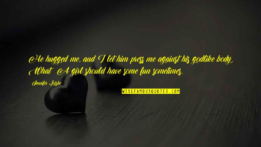 Giblet Dressing Quotes By Jennifer Loiske: He hugged me, and I let him press Giblet Dressing Quotes By Jennifer Loiske: He hugged me, and I let him press
