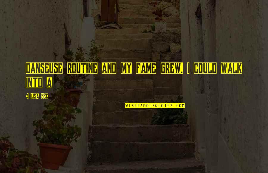 Giboin Borderies Quotes By Lisa See: Danseuse routine and my fame grew. I could