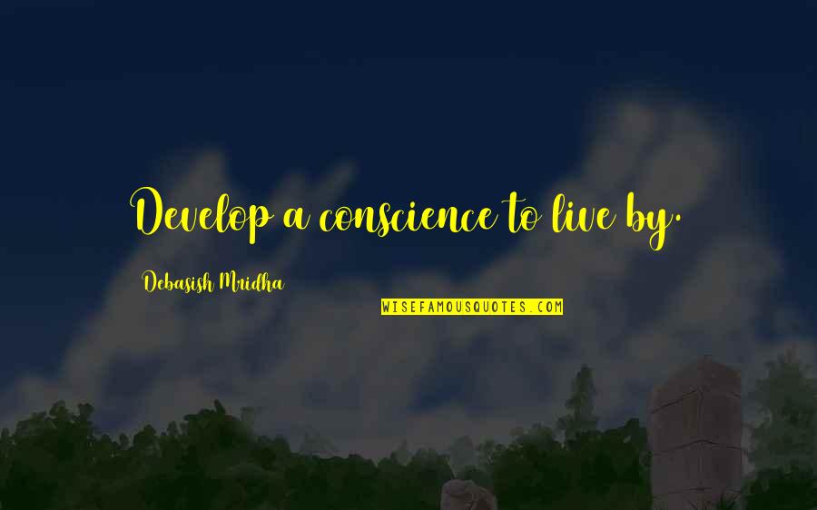 Gibonni Mix Quotes By Debasish Mridha: Develop a conscience to live by.