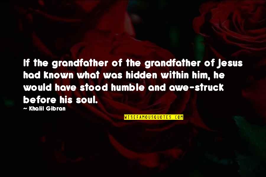 Gibran Khalil Gibran Quotes By Khalil Gibran: If the grandfather of the grandfather of Jesus