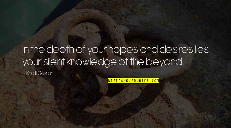 Gibran Khalil Gibran Quotes By Khalil Gibran: In the depth of your hopes and desires