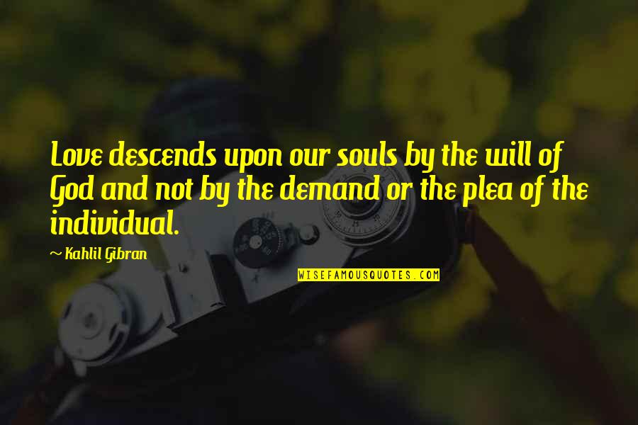 Gibran Love Quotes By Kahlil Gibran: Love descends upon our souls by the will