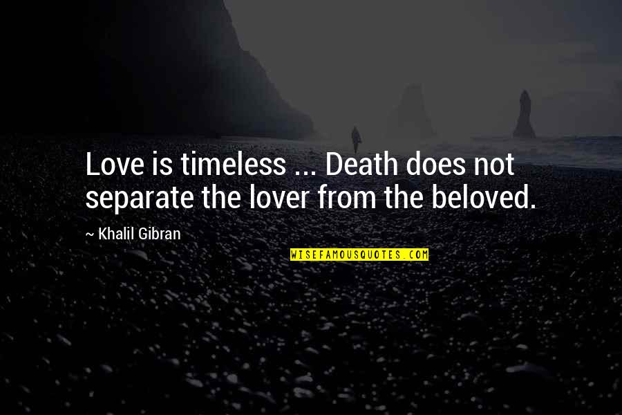 Gibran Love Quotes By Khalil Gibran: Love is timeless ... Death does not separate