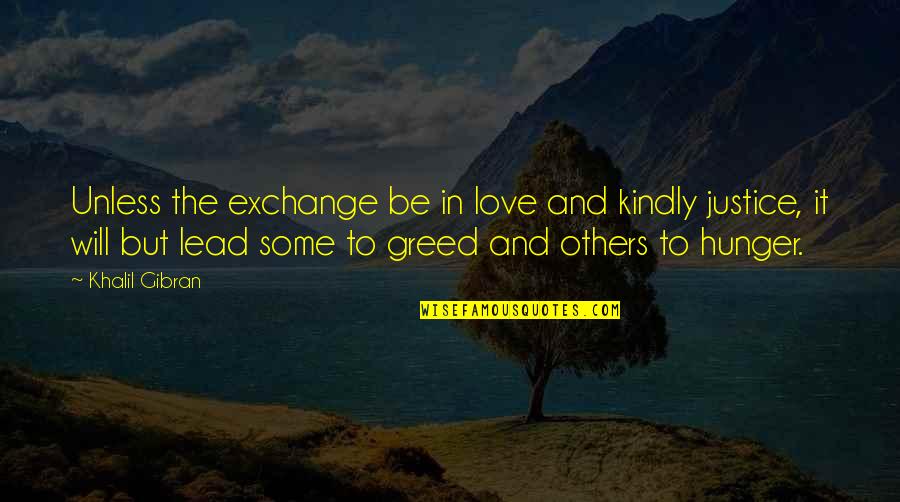 Gibran Love Quotes By Khalil Gibran: Unless the exchange be in love and kindly