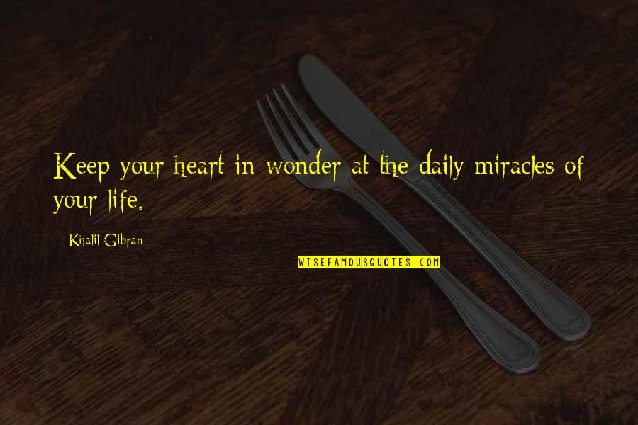 Gibran Spiritual Quotes By Khalil Gibran: Keep your heart in wonder at the daily