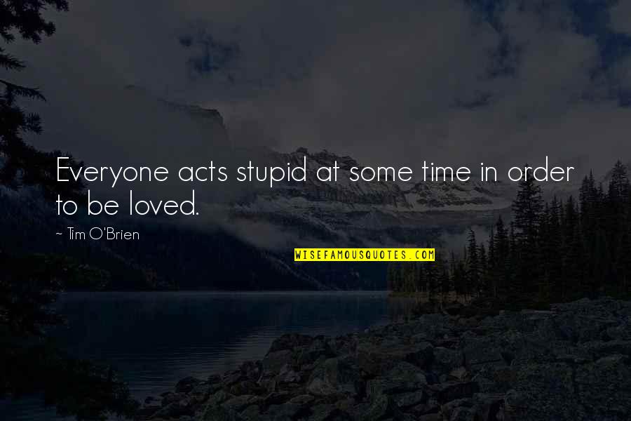 Gibson Rickenbacker Quotes By Tim O'Brien: Everyone acts stupid at some time in order