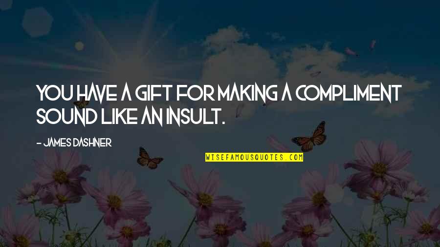 Gibsons Furniture Quotes By James Dashner: You have a gift for making a compliment Gibsons Furniture Quotes By James Dashner: You have a gift for making a compliment