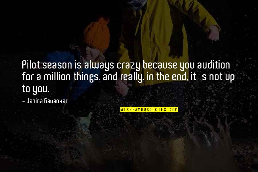 Gibsons Furniture Quotes By Janina Gavankar: Pilot season is always crazy because you audition Gibsons Furniture Quotes By Janina Gavankar: Pilot season is always crazy because you audition