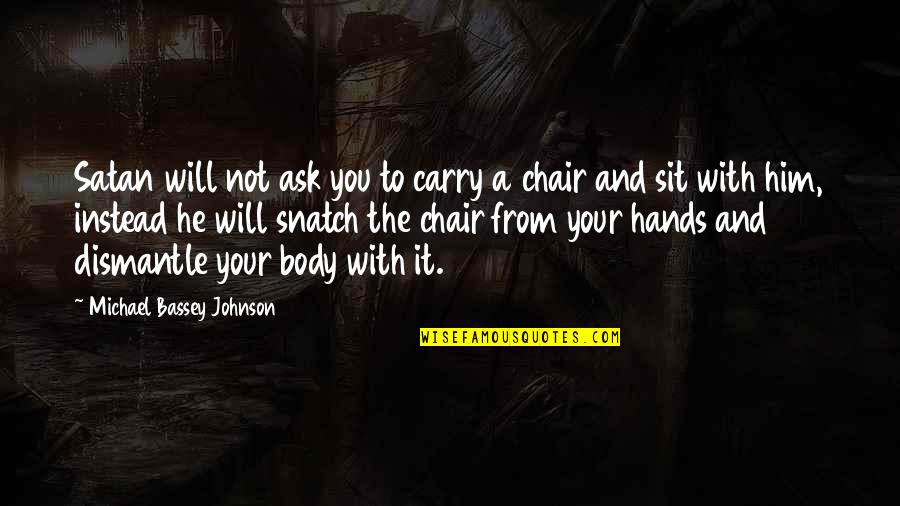 Gibsons Furniture Quotes By Michael Bassey Johnson: Satan will not ask you to carry a Gibsons Furniture Quotes By Michael Bassey Johnson: Satan will not ask you to carry a