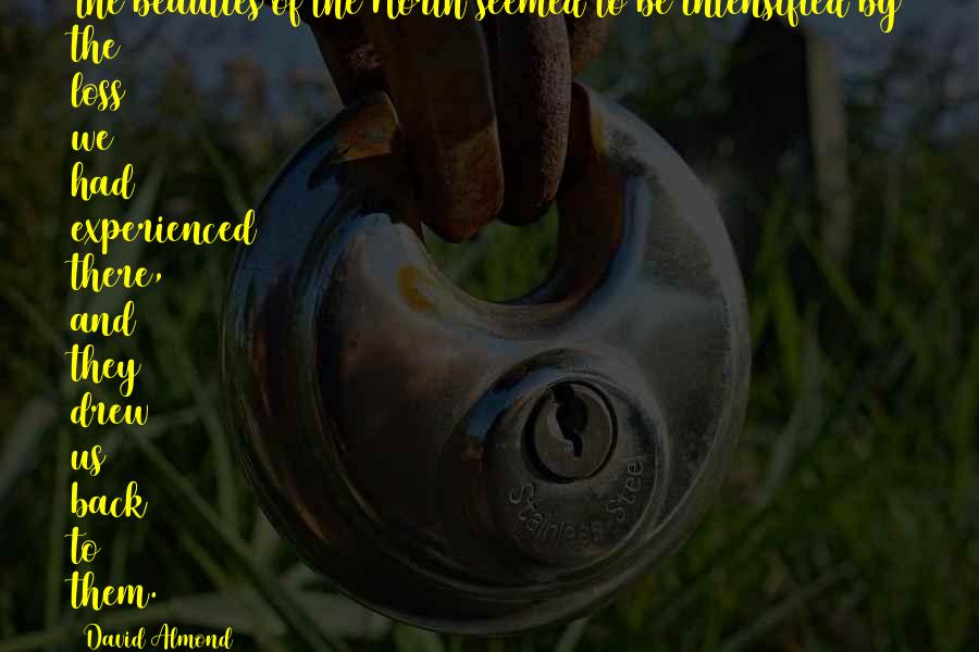 Gibstine Quotes By David Almond: The beauties of the North seemed to be Gibstine Quotes By David Almond: The beauties of the North seemed to be