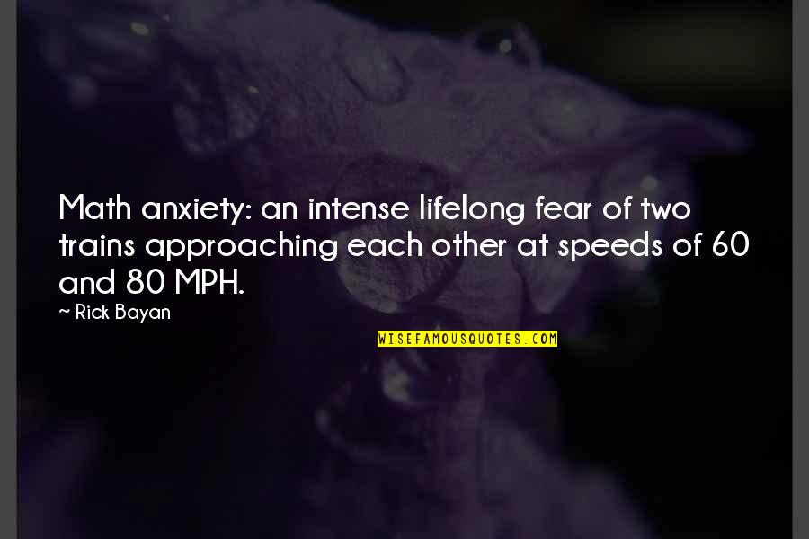 Gichner Shelter Quotes By Rick Bayan: Math anxiety: an intense lifelong fear of two