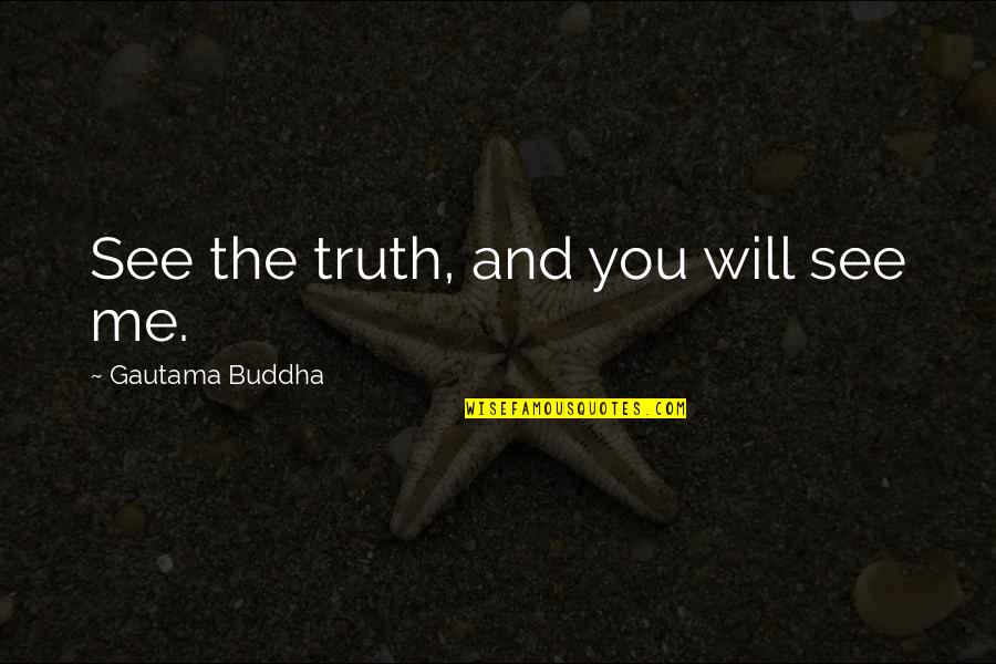 Giclees Art Quotes By Gautama Buddha: See the truth, and you will see me.