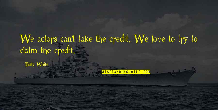 Gidal Emlak Quotes By Betty White: We actors can't take the credit. We love