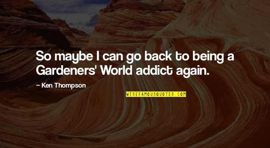 Gidal Emlak Quotes By Ken Thompson: So maybe I can go back to being