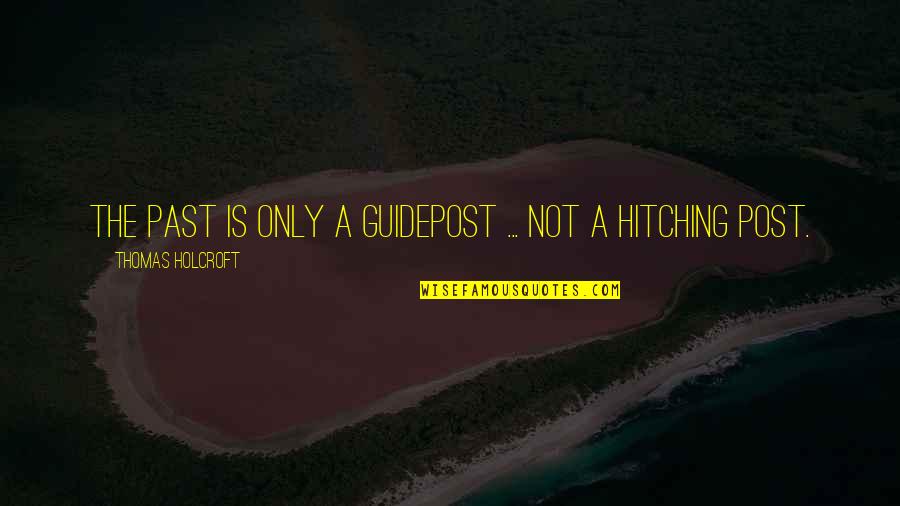 Gidal Emlak Quotes By Thomas Holcroft: The past is only a guidepost ... not Gidal Emlak Quotes By Thomas Holcroft: The past is only a guidepost ... not