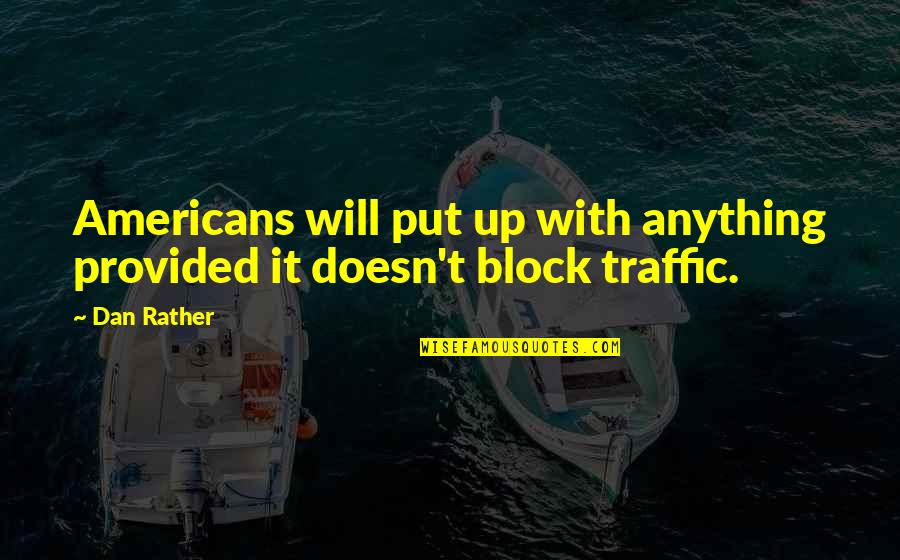 Gidas Vieni Iams Quotes By Dan Rather: Americans will put up with anything provided it