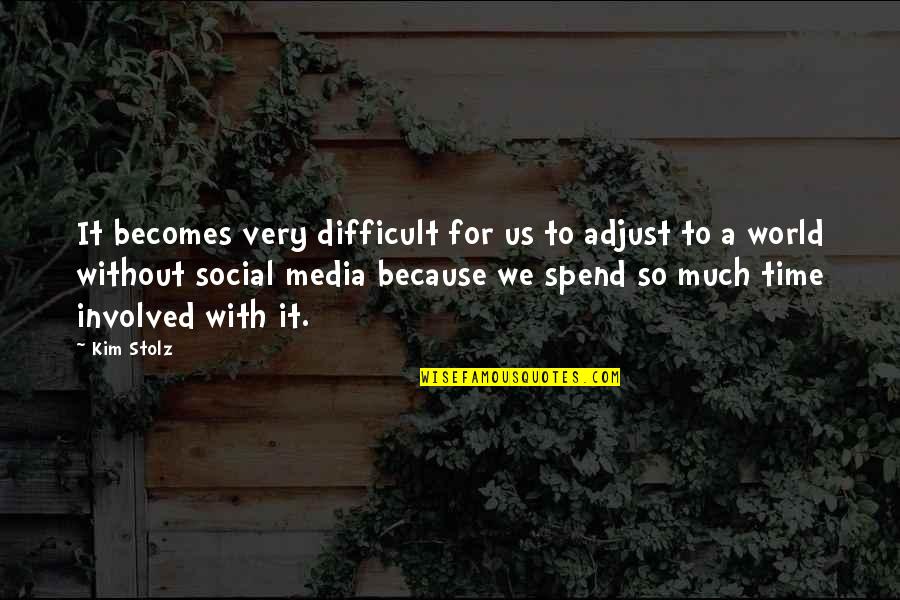 Giddens Famous Quotes By Kim Stolz: It becomes very difficult for us to adjust Giddens Famous Quotes By Kim Stolz: It becomes very difficult for us to adjust