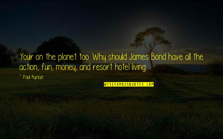 Giddens Rhiannon Quotes By Paul Kyriazi: Your on the planet too. Why should James Giddens Rhiannon Quotes By Paul Kyriazi: Your on the planet too. Why should James