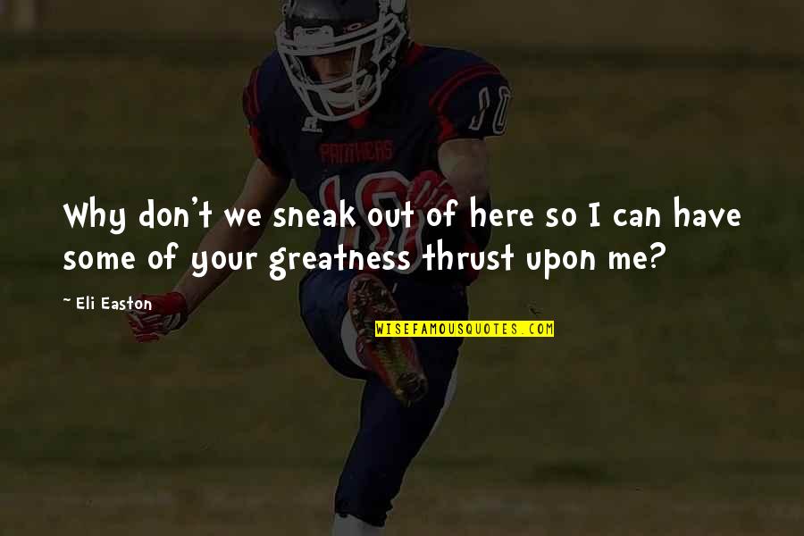 Giddish Actress Quotes By Eli Easton: Why don't we sneak out of here so