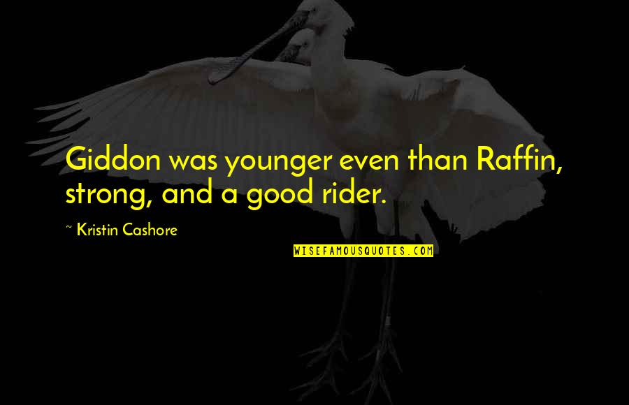 Giddon's Quotes By Kristin Cashore: Giddon was younger even than Raffin, strong, and