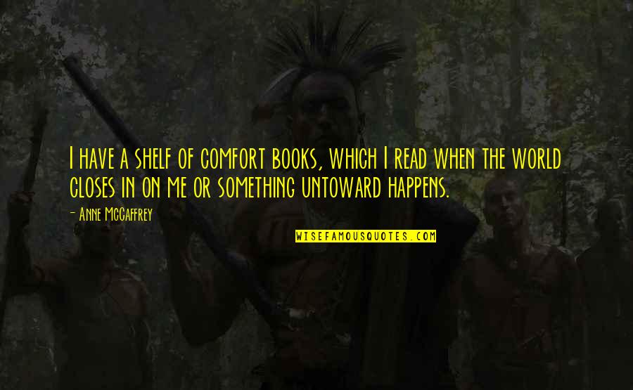 Giddy Happy Quotes By Anne McCaffrey: I have a shelf of comfort books, which Giddy Happy Quotes By Anne McCaffrey: I have a shelf of comfort books, which