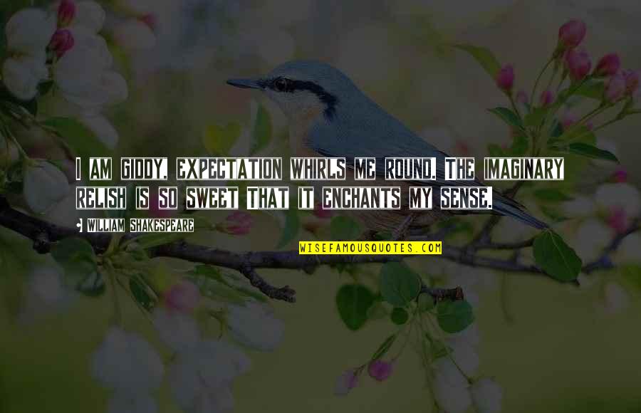 Giddy Love Quotes By William Shakespeare: I am giddy, expectation whirls me round. The