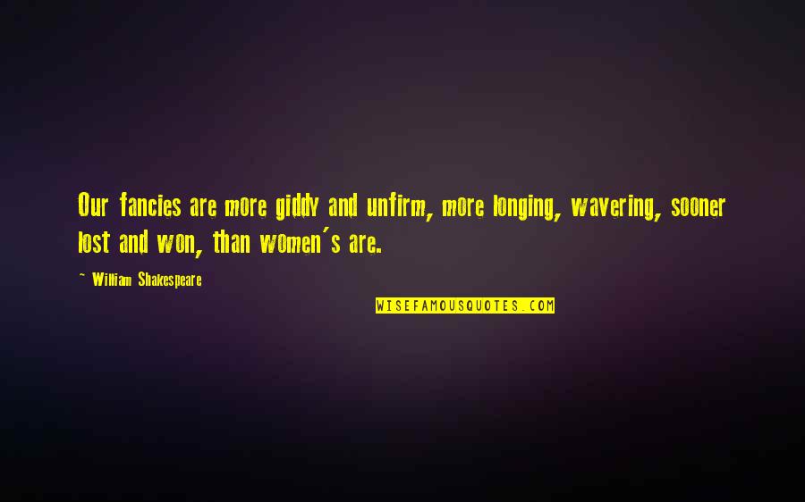 Giddy Quotes By William Shakespeare: Our fancies are more giddy and unfirm, more Giddy Quotes By William Shakespeare: Our fancies are more giddy and unfirm, more