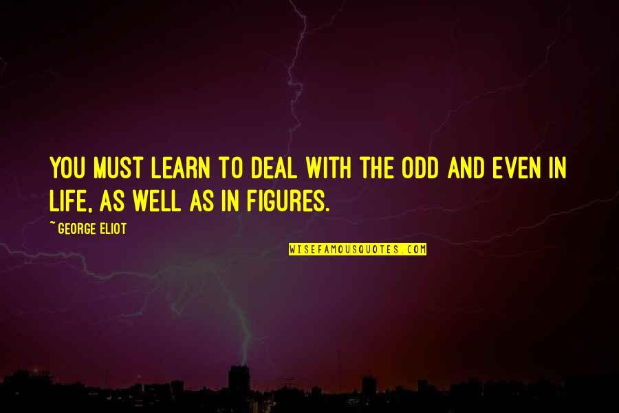 Giddy Up Song Quotes By George Eliot: You must learn to deal with the odd