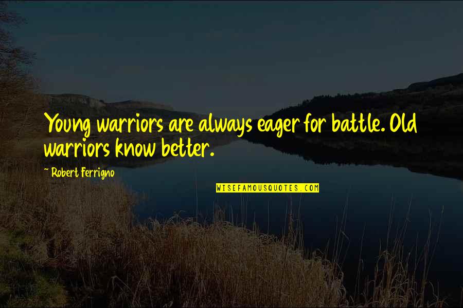 Giddyap Donut Quotes By Robert Ferrigno: Young warriors are always eager for battle. Old Giddyap Donut Quotes By Robert Ferrigno: Young warriors are always eager for battle. Old