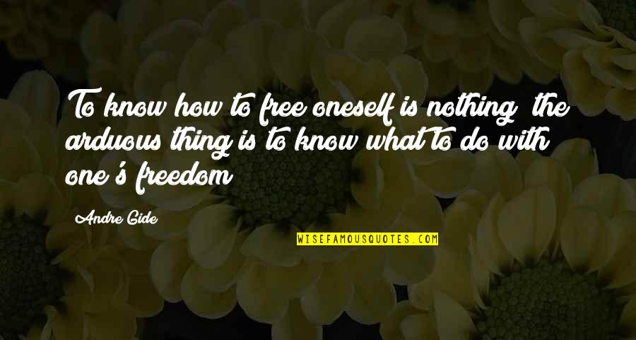 Gide Quotes By Andre Gide: To know how to free oneself is nothing; Gide Quotes By Andre Gide: To know how to free oneself is nothing;