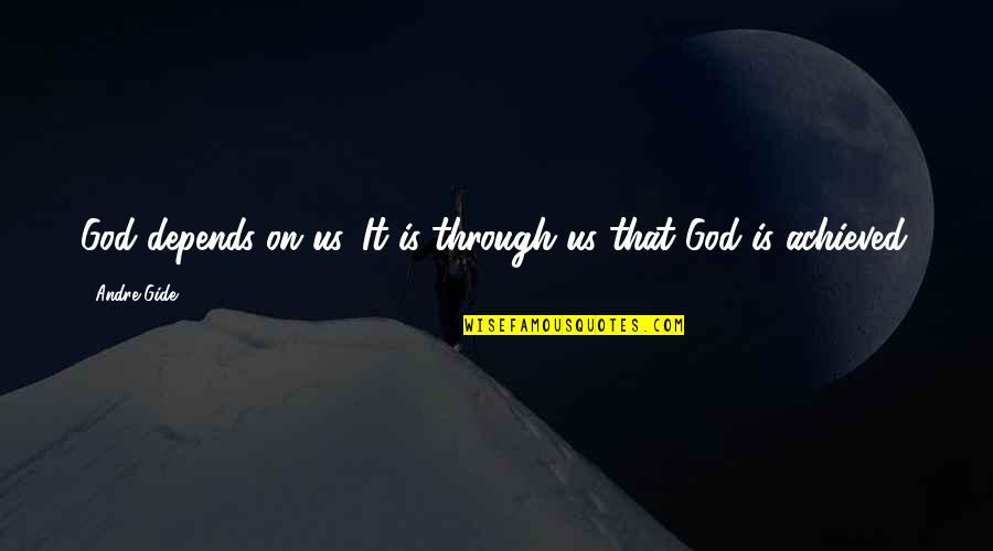 Gide Quotes By Andre Gide: God depends on us. It is through us