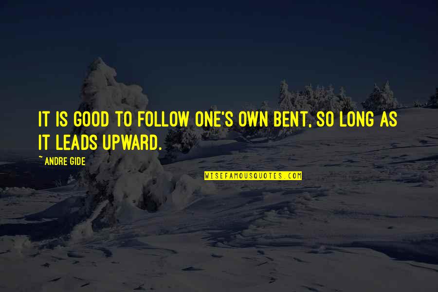 Gide Quotes By Andre Gide: It is good to follow one's own bent,