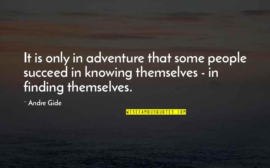 Gide Quotes By Andre Gide: It is only in adventure that some people Gide Quotes By Andre Gide: It is only in adventure that some people