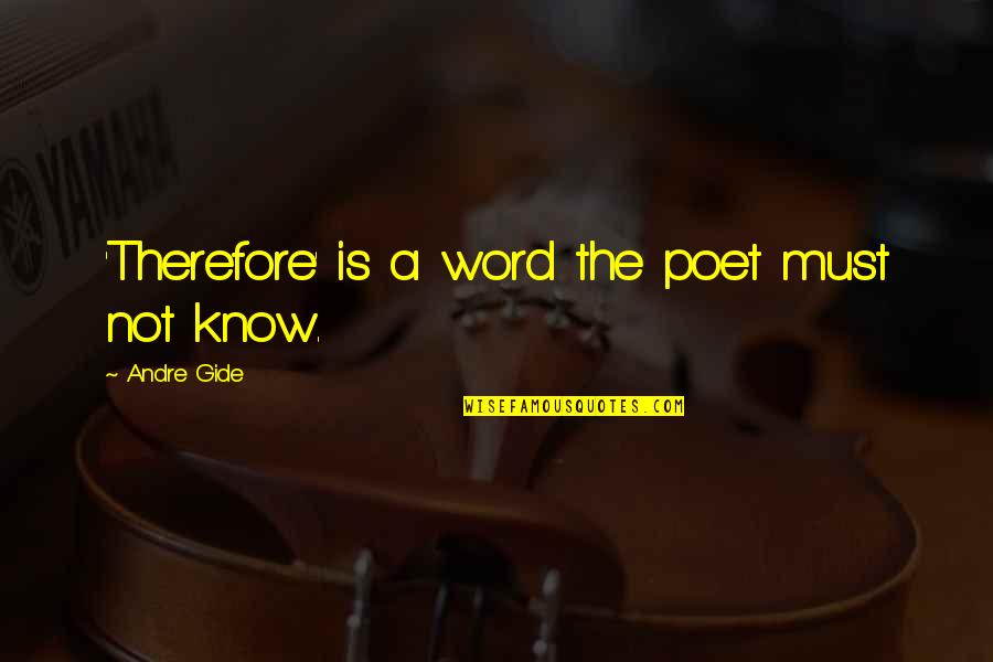 Gide Quotes By Andre Gide: 'Therefore' is a word the poet must not Gide Quotes By Andre Gide: 'Therefore' is a word the poet must not
