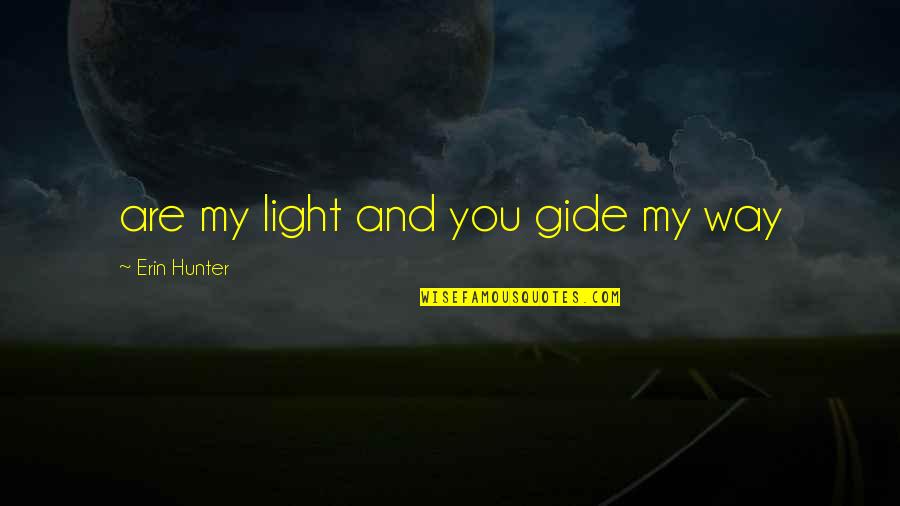 Gide Quotes By Erin Hunter: are my light and you gide my way Gide Quotes By Erin Hunter: are my light and you gide my way