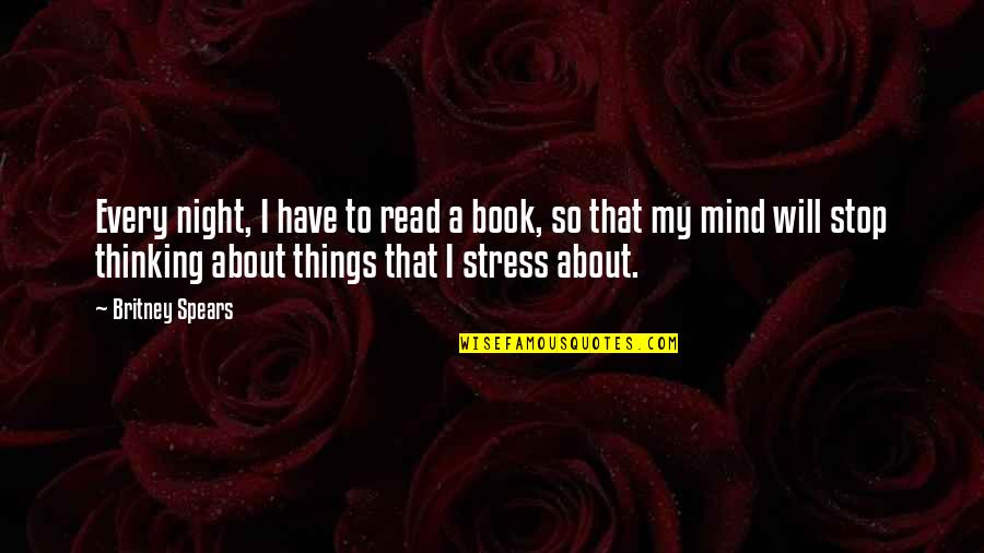 Gidelim G Ksuya Bir Lem I B Eyleyelim Quotes By Britney Spears: Every night, I have to read a book,