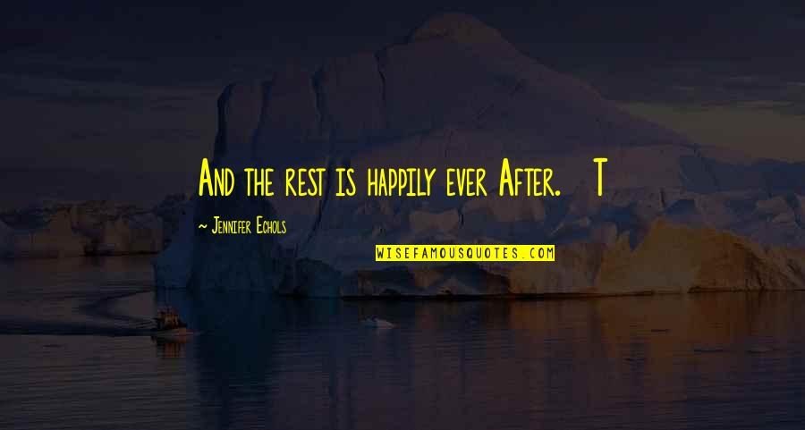 Gideon Graber Quotes By Jennifer Echols: And the rest is happily ever After. T Gideon Graber Quotes By Jennifer Echols: And the rest is happily ever After. T