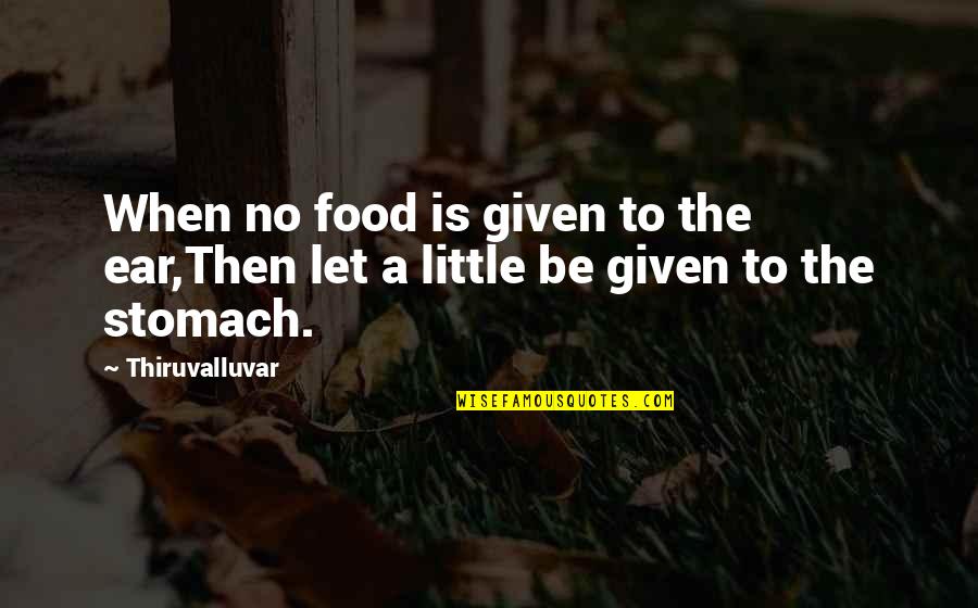 Gideon Jura Quotes By Thiruvalluvar: When no food is given to the ear,Then