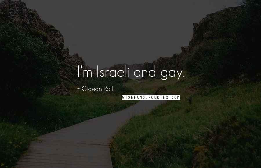 Gideon Raff quotes: I'm Israeli and gay.