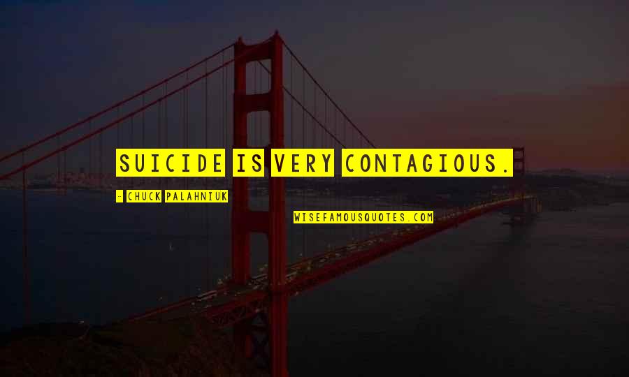 Gideons Int Quotes By Chuck Palahniuk: Suicide is very contagious.