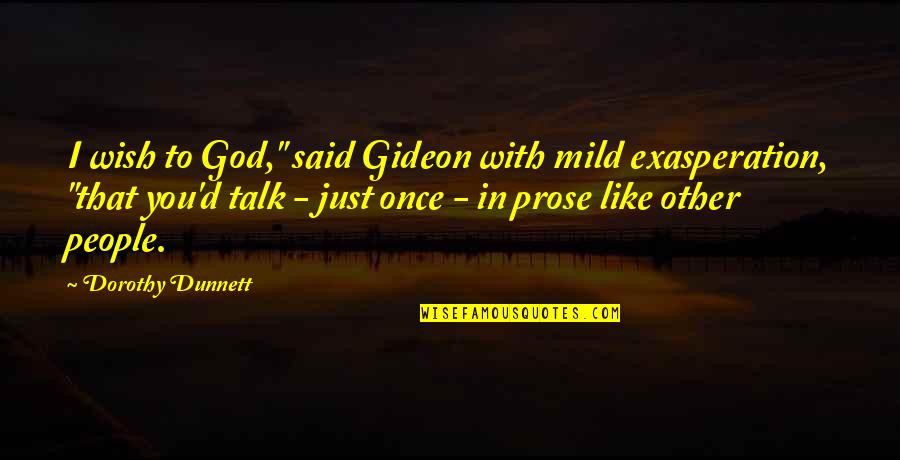 Gideon's Quotes By Dorothy Dunnett: I wish to God," said Gideon with mild