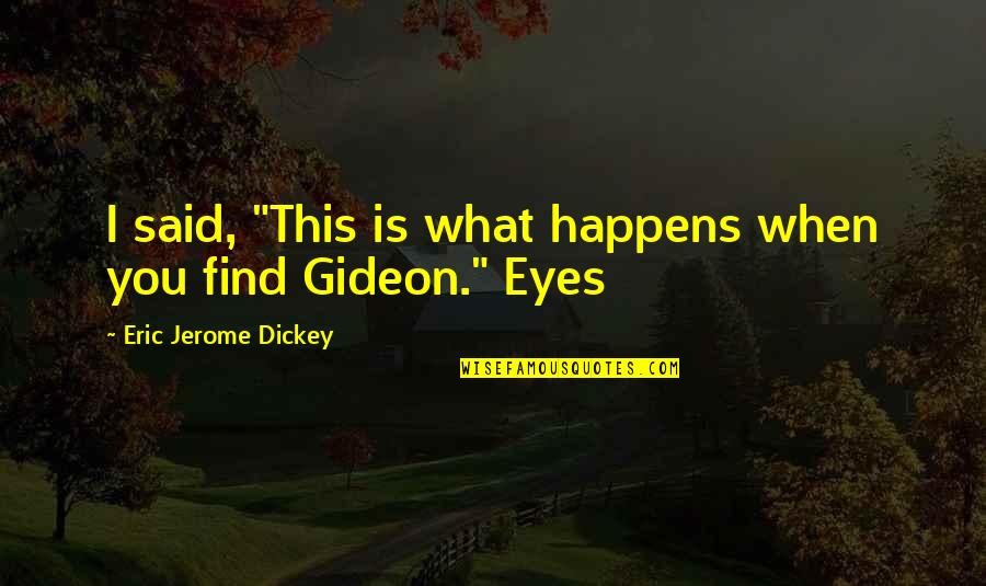 Gideon's Quotes By Eric Jerome Dickey: I said, "This is what happens when you