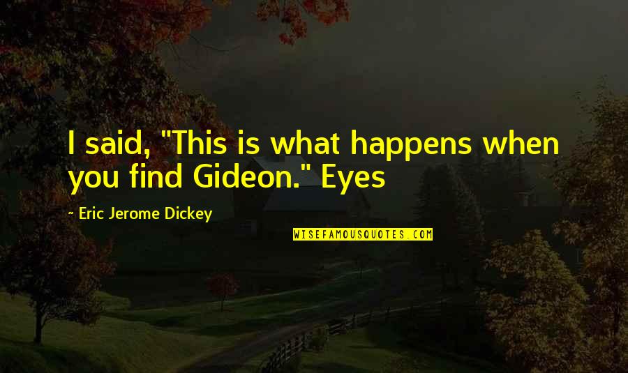 Gideon's Quotes By Eric Jerome Dickey: I said, "This is what happens when you Gideon's Quotes By Eric Jerome Dickey: I said, "This is what happens when you