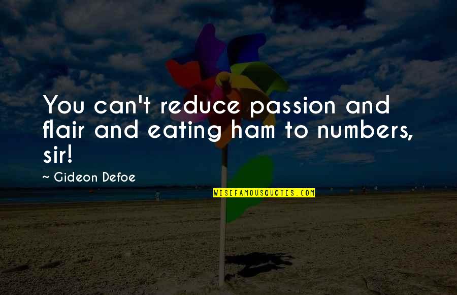 Gideon's Quotes By Gideon Defoe: You can't reduce passion and flair and eating