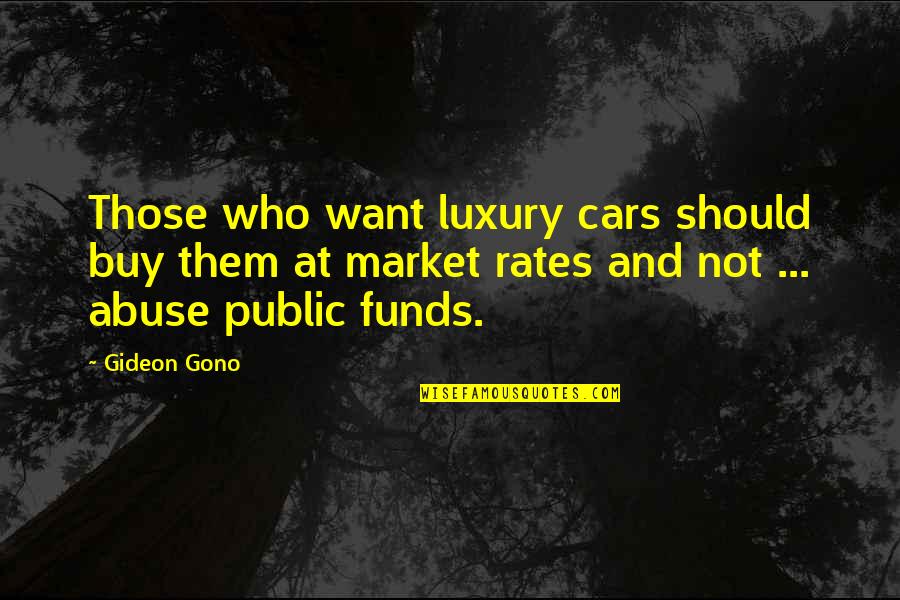 Gideon's Quotes By Gideon Gono: Those who want luxury cars should buy them